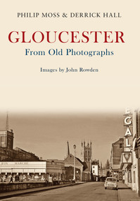 Gloucester From Old Photographs by Phil Moss, Derrick Hall, 9781445662206