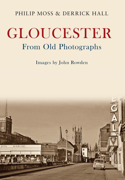 Gloucester From Old Photographs by Phil Moss, Derrick Hall, 9781445662206