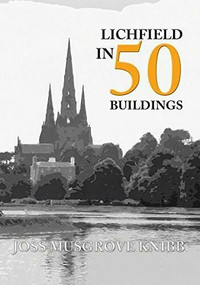 Lichfield in 50 Buildings by Joss Musgrove Knibb, 9781445659817