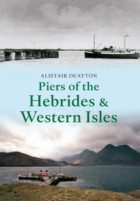 Piers of the Hebrides & Western Isles by Alistair Deayton, 9781445606859