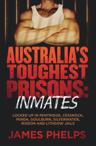 Australia's Toughest Prisons: Inmates by James Phelps, 9780143780533