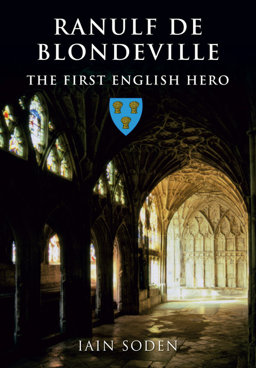 Ranulf de Blondeville (The First English Hero) by Iain Soden, 9781848686939