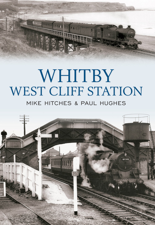 Whitby West Cliff Station by Mike Hitches, Paul Hughes, 9781445602868