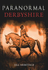 Paranormal Derbyshire by Jill Armitage, 9781445600819