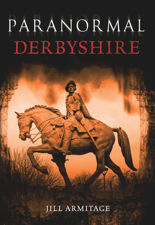 Paranormal Derbyshire by Jill Armitage, 9781445600819
