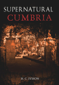 Supernatural Cumbria by H. C. Ivison, 9781848689091