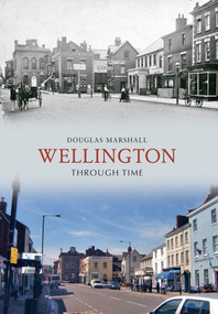 Wellington Through Time - 9781848685338 by Douglas J. Marshall, 9781848685338