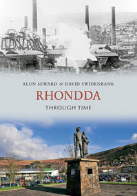 Rhondda Through Time by Alun Seward, David Swidenbank, 9781848687608