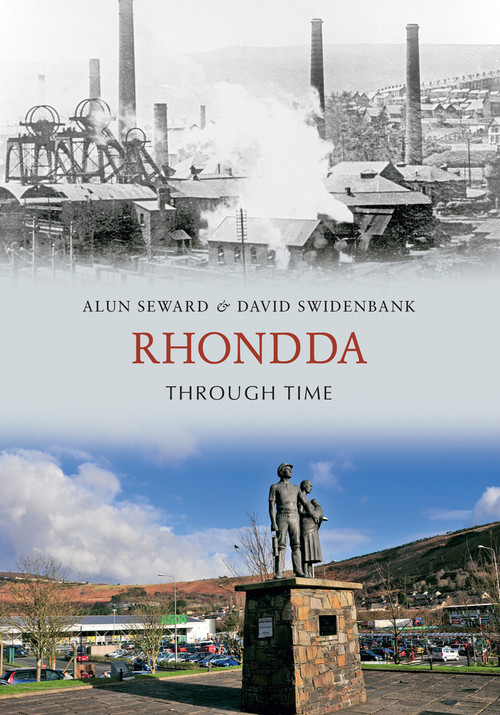 Rhondda Through Time by Alun Seward, David Swidenbank, 9781848687608