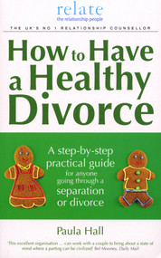 How to Have a Healthy Divorce (A Relate Guide) by Paula Hall, 9780091924003