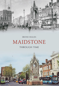 Maidstone Through Time by Irene Hales, 9781848686403