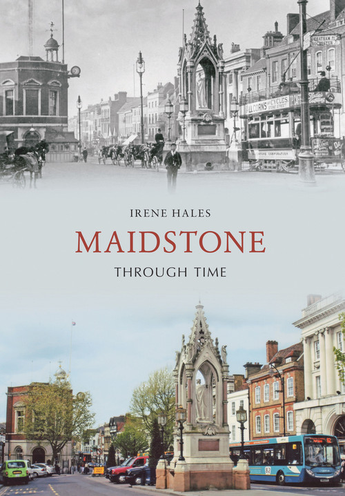 Maidstone Through Time by Irene Hales, 9781848686403