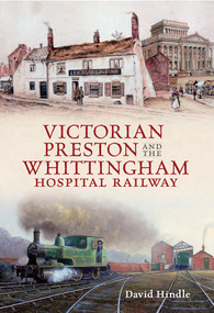 Victorian Preston & the Whittingham Hospital Railway by John Hindle, 9781445610092