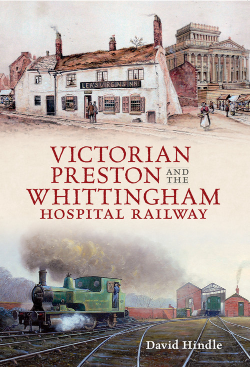 Victorian Preston & the Whittingham Hospital Railway by John Hindle, 9781445610092