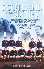 Scotland in the 60s (The Definitive Account of the Scottish National Football Side During the 1960s) by Ronnie McDevitt, 9781785311802