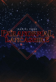 Paranormal Lancashire by Daniel J. Codd, Daniel Codd, 9781445606583