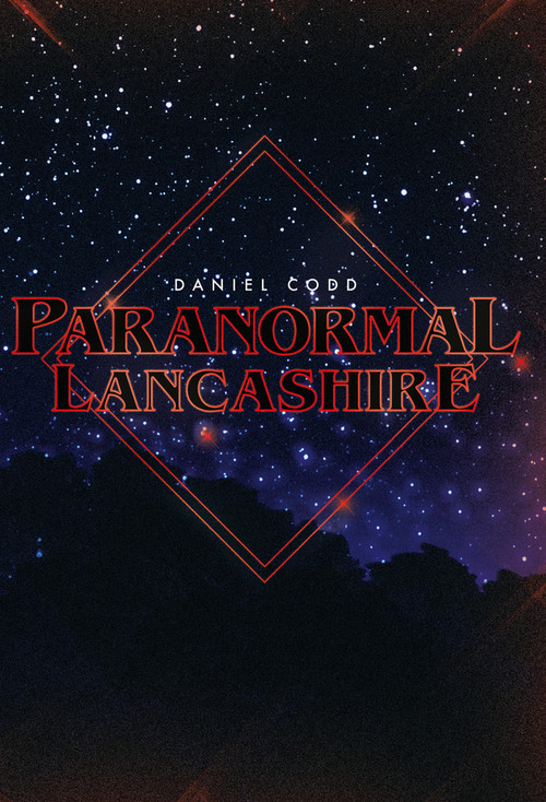Paranormal Lancashire by Daniel J. Codd, Daniel Codd, 9781445606583