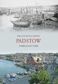 Padstow Through Time by Malcolm McCarthy, 9781848682962