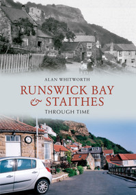 Runswick Bay & Staithes Through Time by Alan Whitworth, 9781445605937