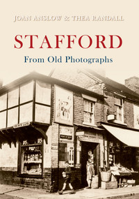 Stafford from Old Photographs by Joan Anslow, Thea Randall, 9781848684997