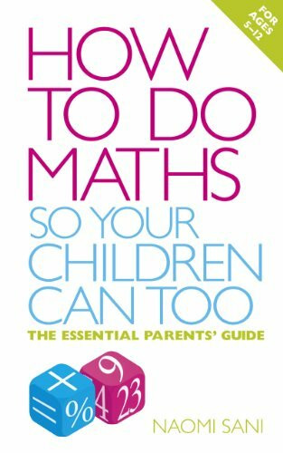 How to do Maths so Your Children Can Too (The Essential Parents' Guide) by Naomi Sani, 9780091929381