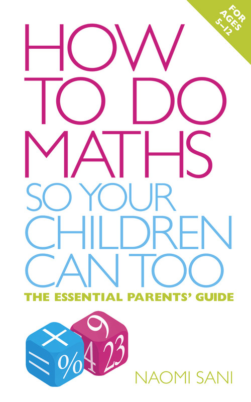 How to do Maths so Your Children Can Too (The Essential Parents' Guide) by Naomi Sani, 9780091929381