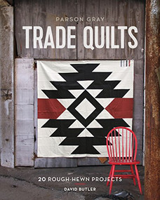 Parson Gray Trade Quilts (20 Rough-Hewn Projects) by David Butler, 9781452134482