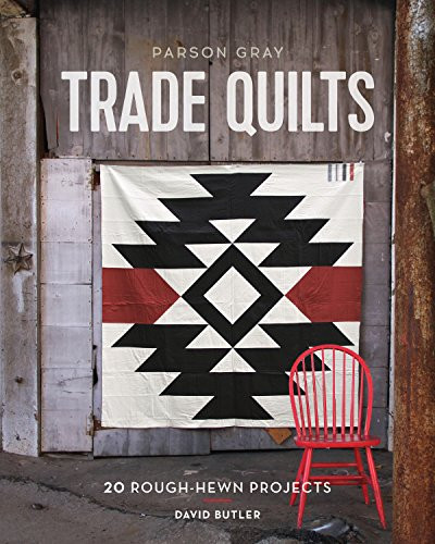 Parson Gray Trade Quilts (20 Rough-Hewn Projects) by David Butler, 9781452134482
