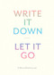 Write It Down, Let It Go (A Worry Relief Journal) by Lindsay Kramer, 9781452149196