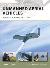 Unmanned Aerial Vehicles (Robotic Air Warfare 1917-2007) by Steven J. Zaloga, Ian Palmer, 9781846032431