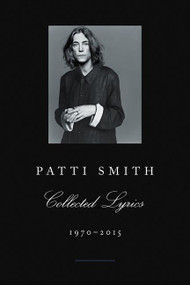 Patti Smith Collected Lyrics, 1970-2015 (Lyrics, Reflections & Notes for the Future) - 9780062345165 by Patti Smith, 9780062345165