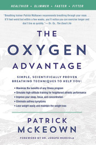 The Oxygen Advantage (Simple, Scientifically Proven Breathing Techniques to Help You Become Healthier, Slimmer, Faster, and Fitter) by Patrick McKeown, 9780062349477