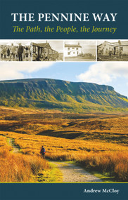 The Pennine Way (The Path, the People, the Journey) by Andrew McCloy, 9781852849245
