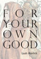 For Your Own Good by Leah Horlick, 9781927575673