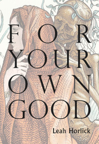 For Your Own Good by Leah Horlick, 9781927575673