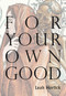 For Your Own Good by Leah Horlick, 9781927575673