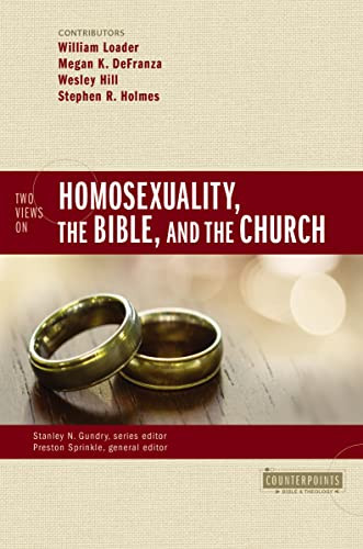 Two Views on Homosexuality, the Bible, and the Church by Preston Sprinkle, William Loader, Megan K. DeFranza, Wesley Hill, Stephen R. Holmes, Stanley N. Gundry, Zondervan, 9780310528630