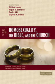 Two Views on Homosexuality, the Bible, and the Church by Preston Sprinkle, William Loader, Megan K. DeFranza, Wesley Hill, Stephen R. Holmes, Stanley N. Gundry, Zondervan, 9780310528630