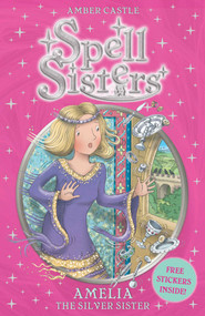 Spell Sisters: Amelia the Silver Sister by Amber Castle, Mary Hall, 9780857072504