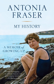 My History (A Memoir of Growing Up) by Antonia Fraser, 9781101910214