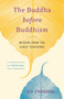The Buddha before Buddhism (Wisdom from the Early Teachings) by Gil Fronsdal, 9781611803242