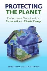 Protecting the Planet (Environmental Champions from Conservation to Climate Change) by Budd Titlow, Mariah Tinger, 9781633882256