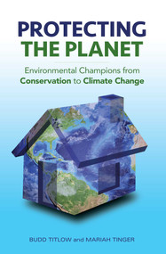 Protecting the Planet (Environmental Champions from Conservation to Climate Change) by Budd Titlow, Mariah Tinger, 9781633882256