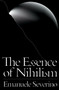 The Essence of Nihilism by Emanuele Severino, Ines Testoni, Alessandro Carrera, Giacomo Donis, 9781784786113