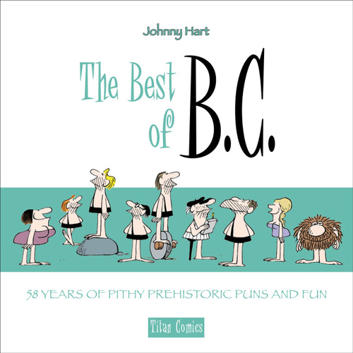 The Best of B.C. (58 Years of Pithy Prehistoric Puns and Fun) by Johnny Hart, 9781785853531