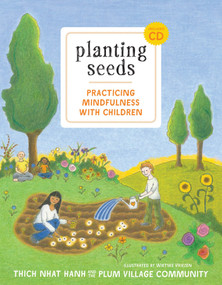 Planting Seeds (Practicing Mindfulness with Children) by Thich Nhat Hanh, Wietske Vriezen, Kaira Jewel Lingo, 9781935209805