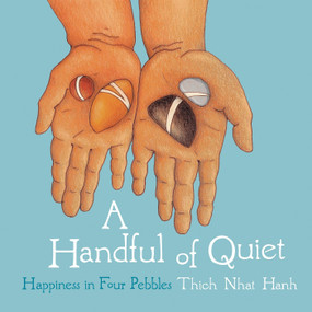 A Handful of Quiet (Happiness in Four Pebbles) by Thich Nhat Hanh, 9781937006211