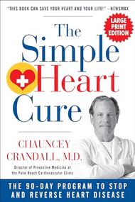 The Simple Heart Cure - LARGE PRINT (The 90-Day Program to Stop and Reverse Heart Disease) by Chauncey Crandall, 9781630060862