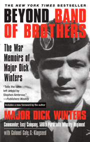 Beyond Band of Brothers (The War Memoirs of Major Dick Winters) - 9780425213759 by Dick Winters, Cole C. Kingseed, 9780425213759