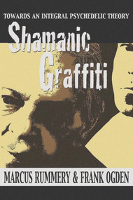Shamanic Graffiti (100,000 Years of Drugs, 100 Years of Prohibition) by Frank Ogden, Marcus Rummery, 9781634240994